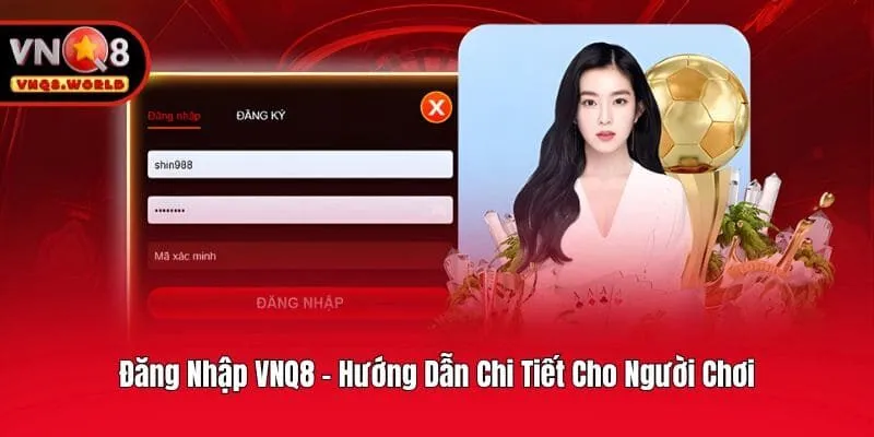 Đăng Nhập VNQ8 - Hướng Dẫn Chi Tiết Cho Người Chơi